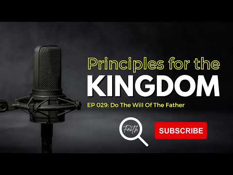 EP 029 - Principles for the Kingdom: Do The Will of The Father